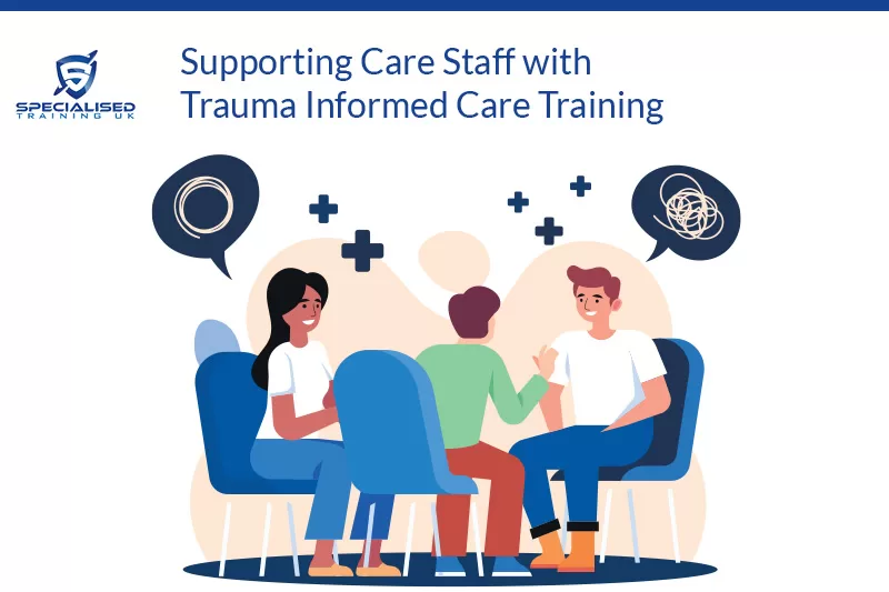 Supporting Care Staff with Trauma Informed Care Training